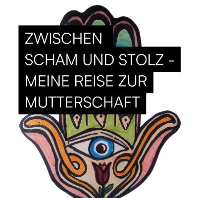 #6 - Zwischen Scham und Stolz - Meine Reise zur Mutterschaft