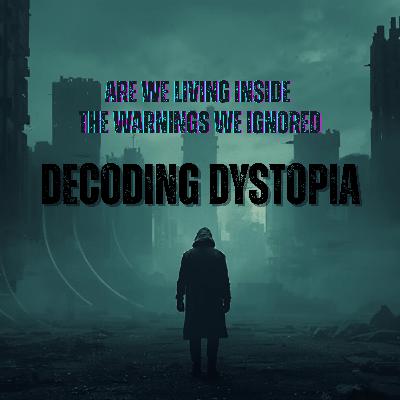 Decoding Dystopia: Are We Living Inside The Warnings We Ignored