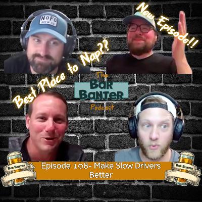 Episode 108- Make Slow Drivers Better