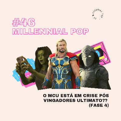 O MCU está em crise pós Vingadores: Ultimato? (Fase 4) | #46 - Millennial POP