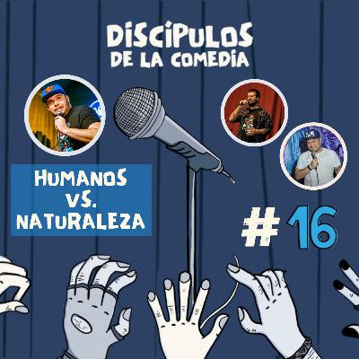 16- Discípulos de la Comedia - Humanos vs la naturaleza - Caballos, Raves con Youtubers y Cristianos calenturientos