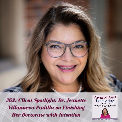 362: Client Spotlight: Dr. Jeanette Villanueva Padilla on Finishing a Doctorate with Intention