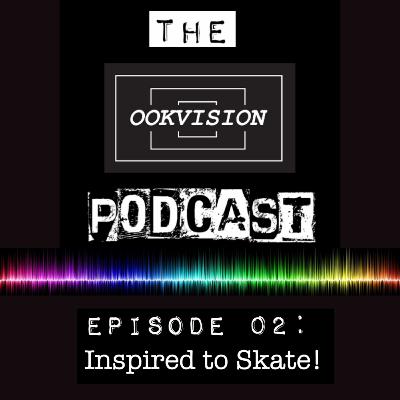 EPISODE 2 - INSPIRED TO SKATE! EPISODE 2 - INSPIRED TO SKATE!