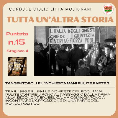 TANGENTOPOLI E L’INCHIESTA MANI PULITE- parte 2- #Tutta un altra storia - S04 - P15