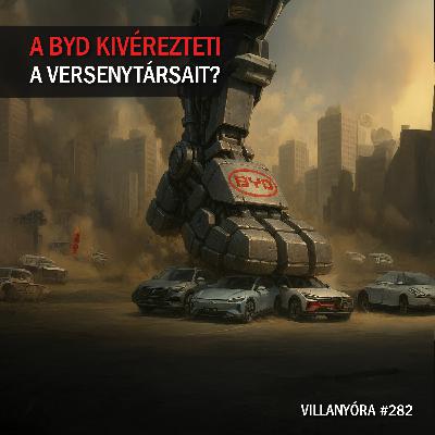 Villanyóra #282 - A BYD kivérezteti a versenytársait?