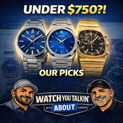 Ep9 - The Best Watches Under $750? Our Picks Might Surprise You Ep9 - The Best Watches Under $750? Our Picks Might Surprise You