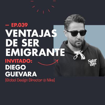 EP.039 | Ventajas de ser emigrante y cómo lograr trabajar en Nike [Feat. Diego Guevara]