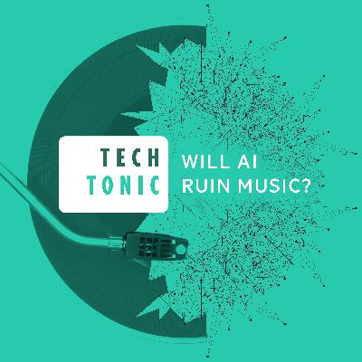 Coming soon from Tech Tonic: Will AI ruin music?