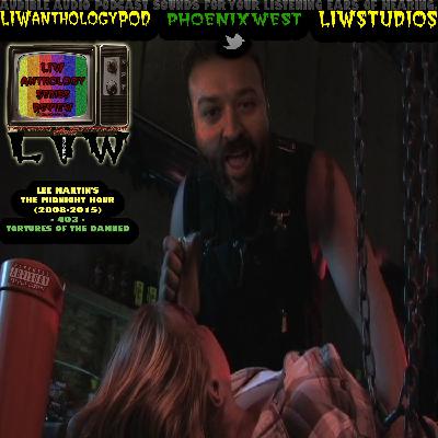 139: Lee Martin's The Midnight Hour - 403 - Tortures Of The Damned (Live Watch Party & Review)