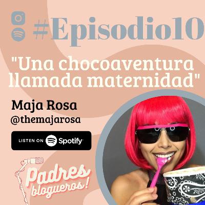#EPISODIO10: "UNA CHOCOAVENTURA LLAMADA MATERNIDAD"