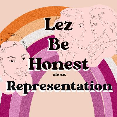 Lez Be Honest About Representation