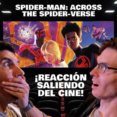 Saliendo del cine reaccionando a Spider-Man: Across the Spider-Verse
