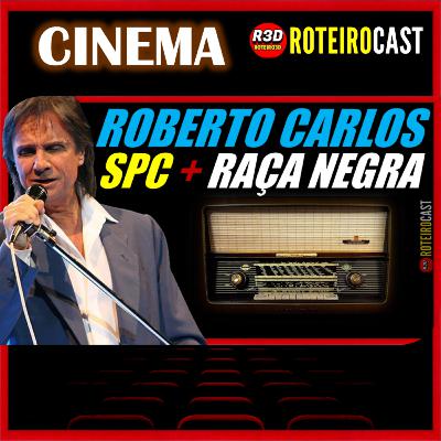 PRETINHO BÁSICO, CAPITÃO CUECA + ROBERTO CARLOS | [CINEMA] RoteiroCast