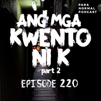 EP 220 - Ang mga Kwento ni K - part 2