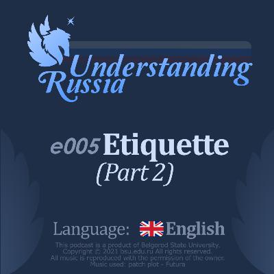 Understanding Russia. Episode 5. Etiquette (Part 2). Understanding Russia. Episode 5. Etiquette (Part 2).