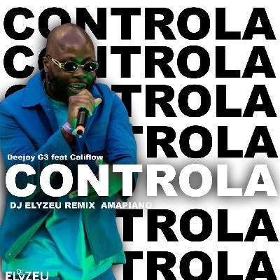 DJEEJAY G3 FEAT CALIFLOW-CONTROLA (DJ ELYZEU REMIX AMAPIANO )