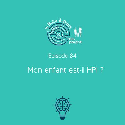 Mon enfant est-il HPI (84) – Comment le savoir avec certitude ? Comment accompagner mon enfant surdoué ? À quels défis les enfant à haut potentiel intellectuel sont-ils confrontés ?