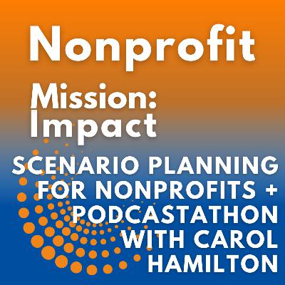 Scenario planning for nonprofits + Podcastathon with Carol Hamilton