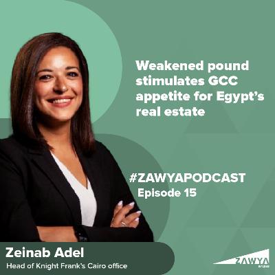 E15. Weakened pound stimulates GCC appetite for Egypt's real estate | Zeinab Adel, Head of Knight Frank Cairo office | Zawya Podcast