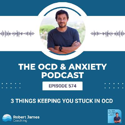 3 Things Keeping You Stuck in OCD 3 Things Keeping You Stuck in OCD