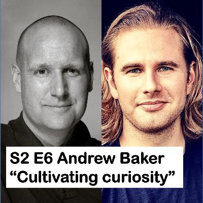 Season 2, episode 6: Andrew Baker on "Cultivating Curiosity"