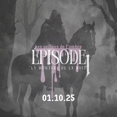 EPISODE 1 : Les Veillées de l'ombre "La monture de la nuit"