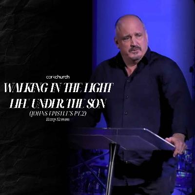 Walking In The Light, Life Under The Son (Johns Epistles Pt.2) | Hamp Sirmans