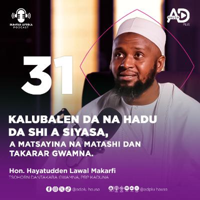 31 | ILLAR UBAN GIDA GA SIYARSA MATASA | HON. HAYATUDDEN LAWAL MAKARFI | RUMAFAR AFRIKA PODCAST