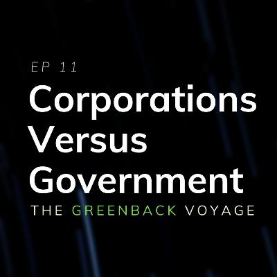 EP 11: Corporations vs. Government
