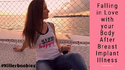 Falling in love with your Body after Breast Implant Illness