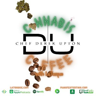 Cannabis and Coffee with LaTosque feat. Chef Derek Upton Cannabis and Coffee with LaTosque feat. Chef Derek Upton