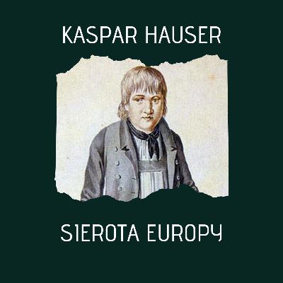 Kaspar Hauser- Sierota Europy (Historie Kryminalne) Kaspar Hauser- Sierota Europy (Historie Kryminalne)