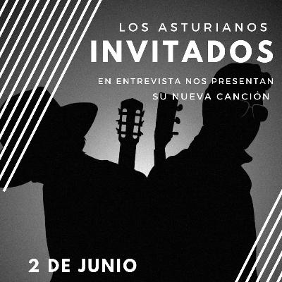 ¡INVITADO ESPECIALES! Los Asturianos nos presentan su primer sencillo