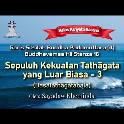Ashin Kheminda - Garis Silsilah Buddha Padumuttara (4): 10 Kekuatan Tathagata yang Luar Biasa -3 (Dasatathagatabala)