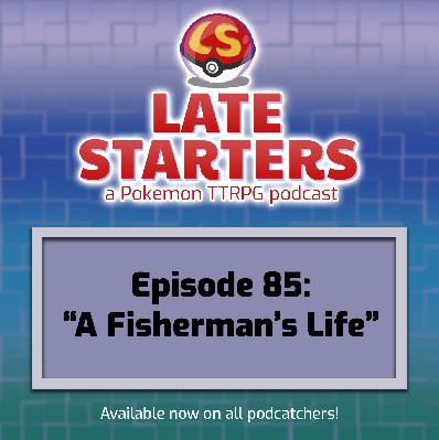 Episode 85 - A Fisherman's Life