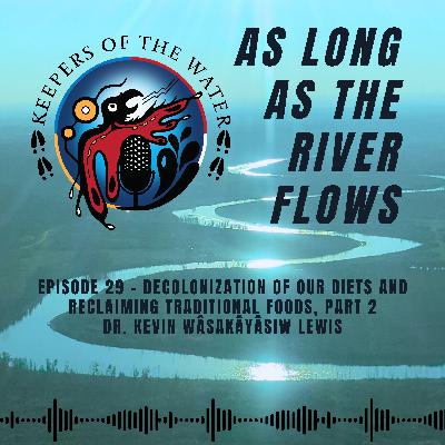 Episode 29 - Part 2, Decolonization of Our Diets and Reclaiming Traditional Foods, with Dr. Kevin wâsakâyâsiw Lewis Episode 29 - Part 2, Decolonization of Our Diets and Reclaiming Traditional Foods, with Dr. Kevin wâsakâyâsiw Lewis