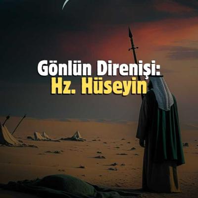 Gönlün Direnişi: Hz. Hüseyin