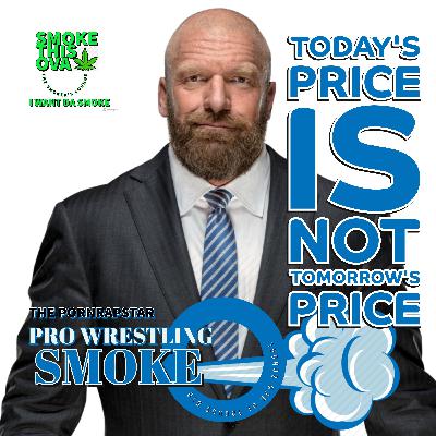 Pro Wrestling Smoke: Today's Price Is Not Tomorrow's Price Pro Wrestling Smoke: Today's Price Is Not Tomorrow's Price