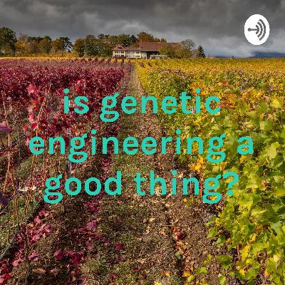 Why is Genetic Engineering More Beneficial to Farming than the Traditional Way? Why is Genetic Engineering More Beneficial to Farming than the Traditional Way?