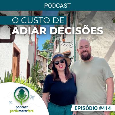 O custo de adiar decisões - Episódio - 414