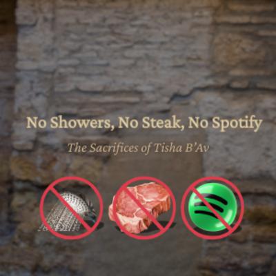 No Showers, No Steak, No Spotify: The Sacrifices of Tisha B'Av