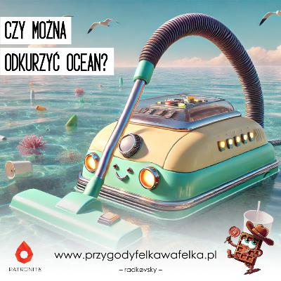 🔬 SNF #012. Czy można odkurzyć ocean? | Słodka Nauka Felka Wafelka 🔬 SNF #012. Czy można odkurzyć ocean? | Słodka Nauka Felka Wafelka