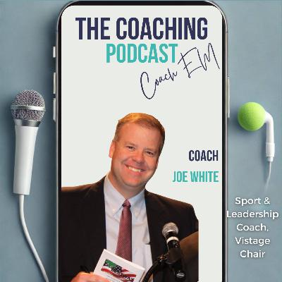 Leadership & Sport Coach #188: Joe White - 3P's of Leadership: Purpose. Perspective. Passion.