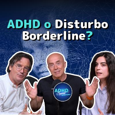 ADHD o Disturbo Borderline? - ADHD Special con Valerio Rosso
