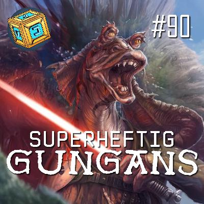 090 - Superheftig Gungans