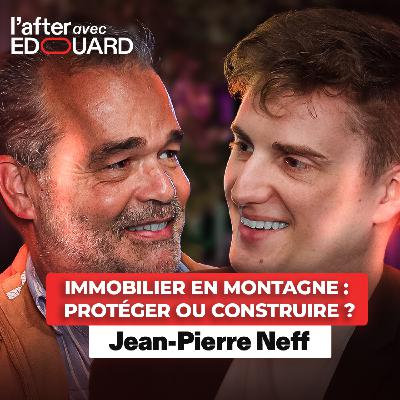 Immobilier en montagne : protéger ou construire ? – Jean-Pierre Neff