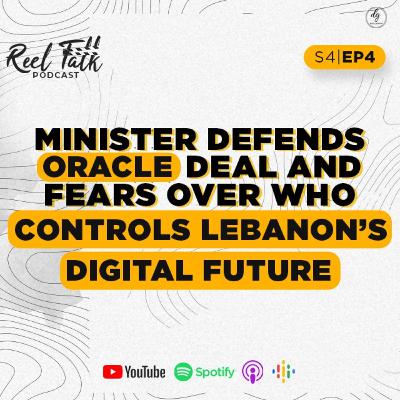 S4 | E4 - Minister Defends Oracle Deal and Fears Over Who Controls Lebanon's Digital Future