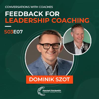 Feedback For Leadership Coaching | Dominik Szot | Conversations With Coaches - S03E07