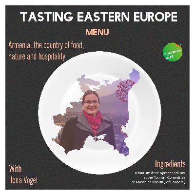 Episode #9. Armenia: the country of food, nature and hospitality with Ilona Vogel Episode #9. Armenia: the country of food, nature and hospitality with Ilona Vogel
