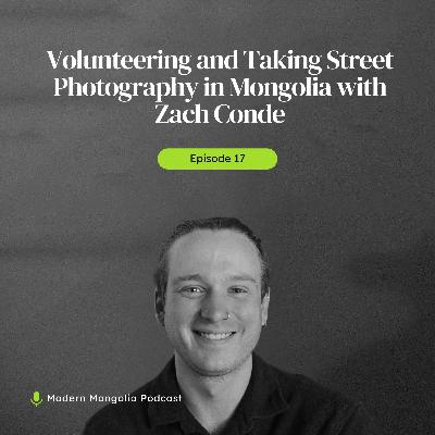17. Volunteering and Taking Street Photography in Mongolia with Zach Conde